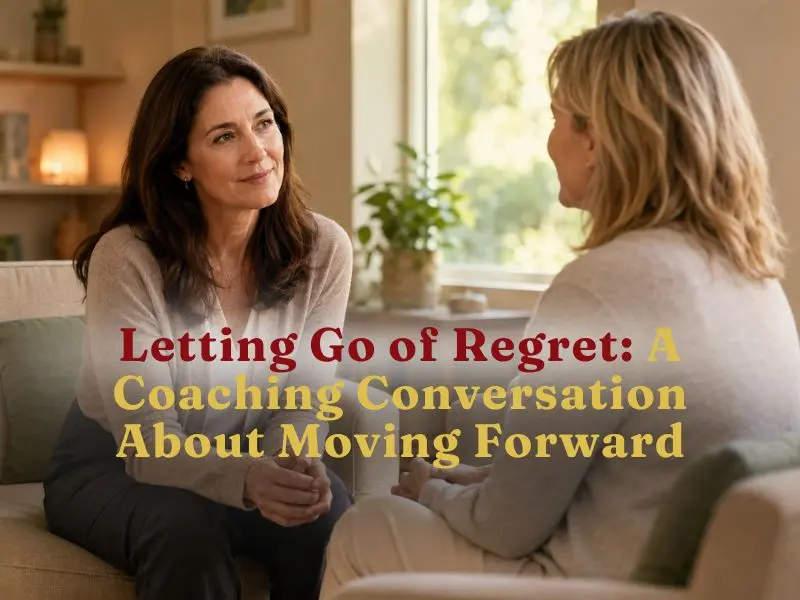 Letting Go of Regret: A Coaching Conversation About Moving Forward